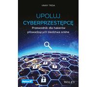 Traquer les cybercriminels. Un guide pour les hackers qui enquêtent en ligne Vinny Troia (Buch auf Polnisch)