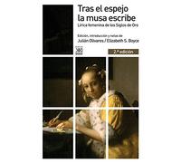 Tras el espejo la musa escribe: Lírica femenina de los Siglos de Oro