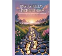 TRAS LAS HUELLAS DEL PROPÓSITO ETERNO: Cómo Dios restaura tus sueños, sana tu corazón y te devuelve la esperanza