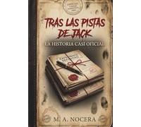 Tras las pistas de Jack: La historia casi oficial: Un thriller histórico en el corazón de Whitechapel