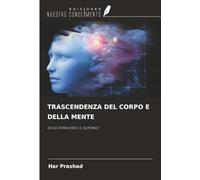 TRASCENDENZA DEL CORPO E DELLA MENTE: DA SÉ ATTRAVERSO IL SUPERNO