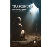 Trascender: Historias de luz y sombra en la memoria familiar