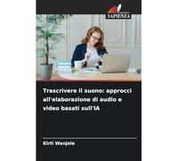 Trascrivere il suono: approcci all'elaborazione di audio e video basati sull'IA