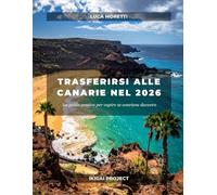 TRASFERIRSI ALLE CANARIE NEL 2026: La guida pratica per capire se conviene davvero e confronto concreto tra Tenerife, Fuerteventura e Gran Canaria