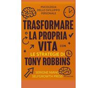 Trasformare la propria vita con le strategie di Tony Robbins