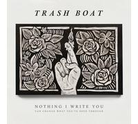Trash Boat - Nothing I Write You Can Change What You