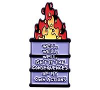 Trash Can on Fire Ematel Pin avec "" Eh bien, n'est-ce pas les conséquences de mes propres actions "", Axiété Mental Health Vêtements Hat à dos Colli