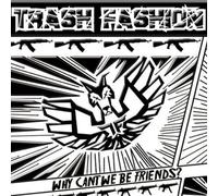 Trash Fashion - Why Can't We Be Friends [Import]