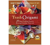Trash Origami: 25 Paper Folding Projects Reusing Everyday Materials: Origami Book With 25 Fun Projects And Instructional Dvd