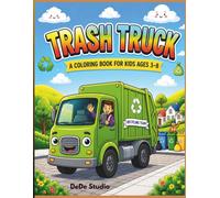 Trash Truck Coloring Book for Kids: Fun and Easy Coloring Pages for Kids Ages 3-8 Featuring Garbage Trucks, Recycling Trucks, Sanitation Workers, Recycling Bins & Waste Collection Vehicles