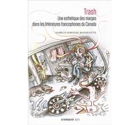 Trash Une esthétique des marges dans les littératures francophones du Canada - Isabelle Kirouac Massicotte - Prise De Parole - broché - Essai