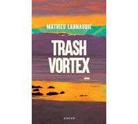Mathieu Larnaudie – Trash Vortex – Roman – Broché