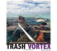 Trash Vortex How Plastic Pollution Is Choking the Worlds Oceans by Danielle SmithLlera Danielle Smith Llera (Auteur)