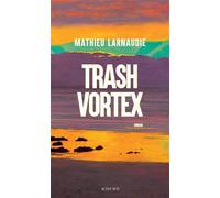 Mathieu Larnaudie – Trash Vortex – Roman – Broché