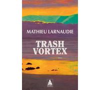 Mathieu Larnaudie – Trash Vortex – Roman – Poche – Actes Sud