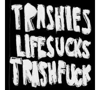 Trashies - Life Sucks Trash Fuck