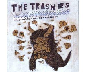 Trashies - What Makes a Man Get Trashed