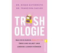 Trashologie Was wir durch Reality-TV über uns selbst und andere lernen können | Psychologische Analyse von Trash- und Reality-TV - Franziska Saxler - Ullstein eBooks - ebook (ePub) - Livre