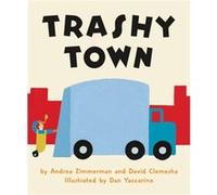 Trashy Town Board Book by Andrea Zimmerman & Illustrated by Dan Yaccarino Andrea Zimmerman Illustrated by Dan Yaccarino (Auteur)
