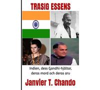 TRASIG ESSENS: Indien, dess Gandhi-hjältar, deras mord och deras arv