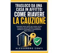 Trasloco da una Casa in Affitto: Come Riavere la Cauzione: Checklist passo passo per pulizie di fine locazione, piccoli ripristini, fotografie, verbale di riconsegna e contestazione delle trattenute