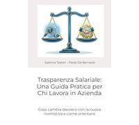 Trasparenza Salariale: Una Guida Pratica per Chi Lavora in Azienda: Cosa cambia davvero con la nuova normativa e come orientarsi