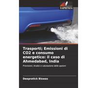 Trasporti; Emissioni di CO2 e consumo energetico: il caso di Ahmedabad, India: Previsioni; Analisi e valutazione delle opzioni