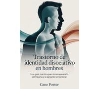 Trastorno de identidad disociativo en hombres: Una guía práctica para la recuperación del trauma y la sanación emocional