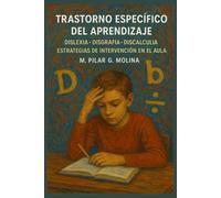 Trastorno Específico del Aprendizaje: Dislexia. Disgrafía. Discalculia. Estrategias de Intervención en el Aula.
