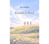 Trastulli di parole: Raccolta di poesie