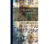 Tratado De Armonía: Teórico Y Pràctico...