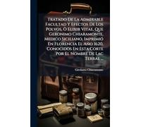 Tratado De La Admirable Facultad Y Efectos De Los Polvos, Ã' Elixir Vitae, Que Geronimo Chiaramonte, Medico Siciliano, ImprimiÃ3 En Florencia El Año ... En Esta Corte Por El Nombre De Lac Terrae ...