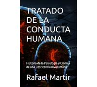TRATADO DE LA CONDUCTA HUMANA: Historia de la Psicología y Crónica de una Resistencia Involuntaria