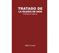 Tratado de La Iglesia de Dios: Su Historia Y Gobierno