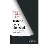 Tratado de la obviedad La interpretación desde la raíz - José Carlos Plaza - Ediciones Cátedra - ebook (ePub) - Livre