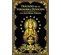 Tratado de la Verdadera Devoción a la Santísima Virgen: Esta obra no se presenta como un simple manual de piedad, sino como una llamada profunda a la ... En ella, san Luis María Grignion de Montfort