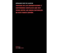 Tratado De Las Supersticiones Y Costumbres Gentílicas Que Hoy Viven Entre Los Indios Naturales De Esta Nueva España