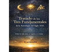 Tratado de los Tres Fundamentales de la Astrología de siglo XXI.: Cómo la vida entra, se regula y se orienta