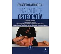 Tratado de osteopatía 2: El sacro-El coxis. La columna lumbar (patología degenerativa y patología mecánica). Los miembros inferiores (el pie-tobillo-la rodilla-la cadera).