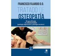 Tratado de osteopatía. Tomo 2 VOLUMEN 1 Edición Rústica: El sacro- El coxis La columna lumbar (patología degenerativa y patología mecánica)