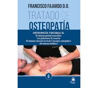 Tratado de osteopatía. Tomo 6 Edición Rústica: Osteopatía visceral II: El sistema genial masculino, los pulmones, el corazón, el sistema visceral cervical, concepto osteopático del sistema linfático