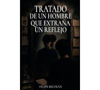 TRATADO DE UN HOMBRE QUE EXTRAÑA UN REFLEJO