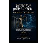 TRATADO DOCTRINAL DE SEGURIDAD JURÍDICA DIGITAL Y GOBERNANZA ALGORÍTMICA: Inteligencia Artificial, Estado de Derecho y Protección de la Centralidad Humana Tomo I