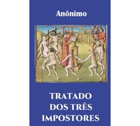 TRATADO DOS TRÊS IMPOSTORES: Moisés, Cristo, Maomé