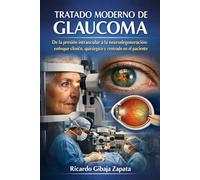 TRATADO MODERNO DE GLAUCOMA De la presión intraocular a la neurodegeneración: enfoque clínico, quirúrgico y centrado en el paciente