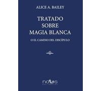 TRATADO SOBRE MAGIA BLANCA: O EL CAMINO DEL DISCÍPULO