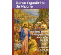 Tratados sobre o Evangelho de São João: Volume III: João 11-15 | Tratados 49-92