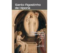 Tratados sobre o Evangelho de São João: Volume IV: João 16-21 | Tratados 93-124.