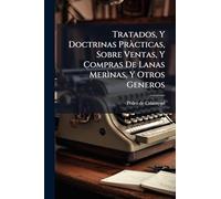 Tratados, Y Doctrinas Pràcticas, Sobre Ventas, Y Compras De Lanas Merìnas, Y Otros Generos: Y Sobre El Juego De Naypes, Y Dados, Con Un Suplemento De Veinte Y Seis Contratos