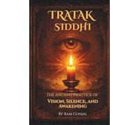 Tratak Siddhi: The Ancient Practice of Vision, Silence, and Awakening